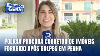 Corretor de imóveis suspeito de golpes milionários em Penha está foragido [upl. by Aira780]