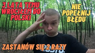 Wróciłem do Polski z emigracji 3 lata temu Zastanów się 2 razy Nie popełnij błędu [upl. by Baerl]