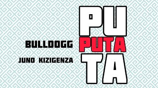 Bulldogg  PUTA x Juno Kizigenza lyrics [upl. by Bertelli]