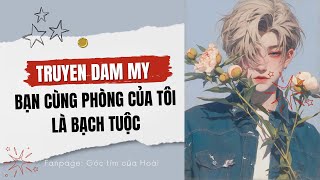 Truyện Đam Mỹ BẠN CÙNG PHÒNG CỦA TÔI LÀ BẠCH TUỘC  Chuồng nhỏ của Hoài [upl. by Saint]