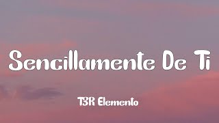 T3R Elemento  Sencillamente De Ti Letra [upl. by Vasili]