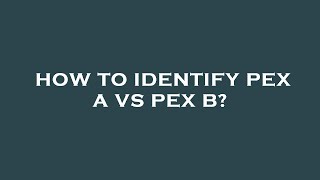 How to identify pex a vs pex b [upl. by Ahsauqram58]