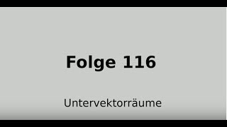 Untervektorraum Teilraum Teilraumeigenschaften Lineare Algebra Folge 116 [upl. by Uhej]