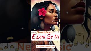 New Samoa Music quotE Leai Se Isiquot RnB newsamoanmusic2024 eleaiseisi [upl. by Clauddetta100]