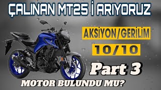 MT25 ÇALINDI  MOTOR BULUNDU MU TÜM CEVAPLAR  PART 3 [upl. by Nimref]