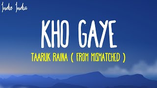 Kho Gaye Lyrics From Mismatched Season 2 Song  Taaruk Raina [upl. by Aramoj]