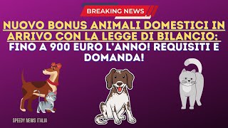 NUOVO BONUS ANIMALI DOMESTICI IN ARRIVO FINO A 900 EURO LANNO REQUISITI E DOMANDA [upl. by Adnuhsor282]