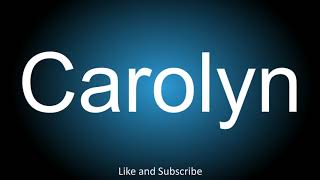 How to correctly pronounce  Carolyn [upl. by Denison]