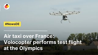 Air taxi over France Volocopter performs test flight at the Olympics  NewsDE [upl. by Eseret890]