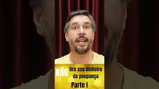 NÃO tire seu dinheiro da poupança  parte I [upl. by Shira]