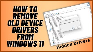 How To Remove Old Hidden Device Drivers From Windows 11 [upl. by Malliw]