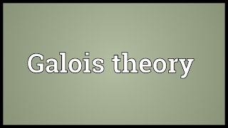 Galois theory Meaning [upl. by Amilb]