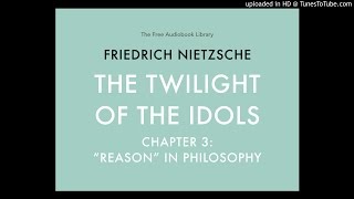 Friedrich Nietzsche  The Twilight of the Idols  Chapter 3 quotReasonquot in Philosophy [upl. by Halet]