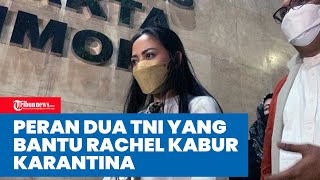 Peran Dua Anggota TNI yang Bantu Rachel Vennya Lolos dari Karantina di Wisma Atlet Terungkap [upl. by Leirol481]