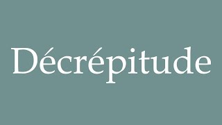 How to Pronounce Décrépitude Decrepitude Correctly in French [upl. by Cavit173]