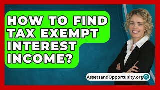 How To Find Tax Exempt Interest Income  AssetsandOpportunityorg [upl. by Scales]