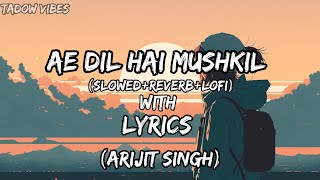 Aai dil hai mushkilArijit Singh💖slowedreverblofi🎵with lyrics🎶 [upl. by Iniretake]