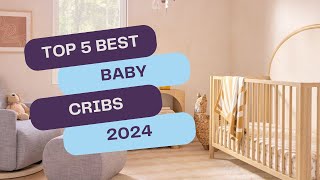 Top 5 Best Baby Cribs in 2024  Ultimate Guide for New Parents [upl. by Anelrac]