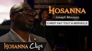 Christ fait tout à merveille  Hosanna clips  Joseph Moussio [upl. by Lorine766]