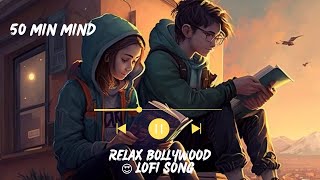 50 min mind relax Bollywood🥰😍 Lofi song and slower x reverd lofi  mashup  Bollywood [upl. by Solana]