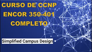 72 Curso de CCNP ENCOR 350401 Simplified Campus Design [upl. by Akeme]