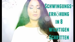 ☆ So ERHÖHST Du Deine SCHWINGUNG in 8 wichtigen Schritten ☆ [upl. by Aubigny]