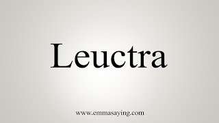 How To Say Leuctra [upl. by Akihsat]