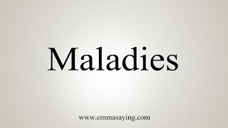 How To Say Maladies [upl. by Granger961]