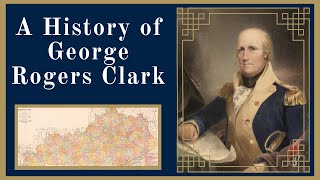 A History of George Rogers Clark [upl. by Noelle694]