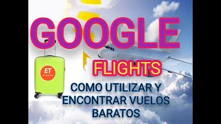 google flights como utilizar comprar y encontrar vuelos baratos [upl. by Rowney]