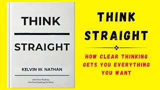 Think Straight How Clear Thinking Gets You Everything You Want Audiobook [upl. by Hgielar]