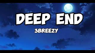 3breezy Deep End Lyrics [upl. by Scevor122]