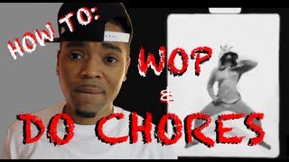 How To Wop and Do Chores  FreshPrinceYuup [upl. by Drape]