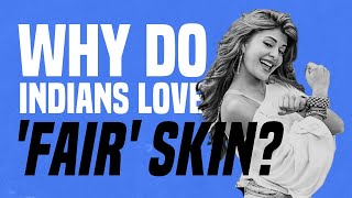 Why Do Indians Love Fair Skin [upl. by Holladay]