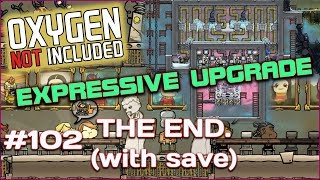 ONI EXPRESSIVE UPGRADE  THE END WITH SAVE FILE 102 [upl. by Dorrej751]