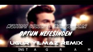 Mustafa Ceceli amp Ekin Uzunlar  Öptüm Nefesinden Uğur Yılmaz Remix [upl. by Hampton508]