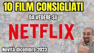 10 FILM CONSIGLIATI da vedere su NETFLIX  Dicembre 2023  Nuove uscite [upl. by Jeggar]