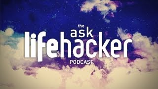 Ask Lifehacker Podcast August 29th 2013 [upl. by Uria]