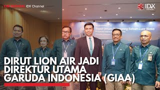 Dirut Lion Air Jadi Direktur Utama Garuda Indonesia GIAA  IDX CHANNEL [upl. by Ahcatan]