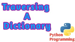 Python Programs  Traversing a dictionary  Functions amp Methods traversing [upl. by Jar]