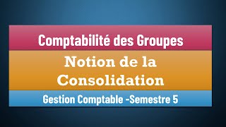 EP 02  La Comptabilité des Groupes S5Notion de la Consolidation  Gestion Comptable Semestre 5 [upl. by Alian]