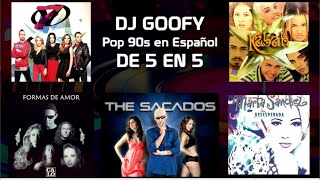 DJ GOOFY  POP 90s EN ESPAÑOL De 5 en 5 [upl. by Stacey795]