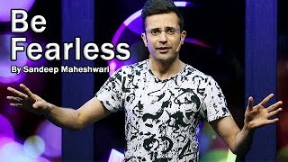 Be Fearless  By Sandeep Maheshwari [upl. by Terence942]