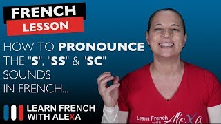 How to pronounce the quotSquot quotSSquot amp quotSCquot sounds in French [upl. by Zwart862]