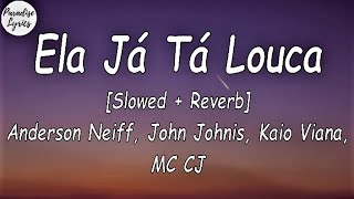 Anderson John  Ela Já Tá Louca ft Kaio Viana MC CJ Slowed  Reverb Letra  TikTok Song [upl. by Anoyk]