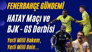 FENERBAHÇE GÜNDEMİ Hatay Maçı ve Beşiktaş Galatasaray Derbisi [upl. by Telford277]