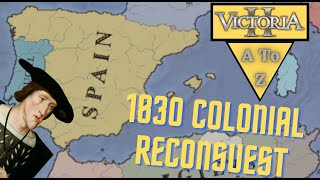 Victoria 2 A to Z Reconquering Spains Colonies in Victoria 2s 1830 Submod [upl. by Anuahs713]