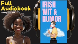 Irish Wit amp Humor  FULL Audiobook by Swift Curran OLeary amp OConnell  Audiobooks Hub [upl. by Hutton290]