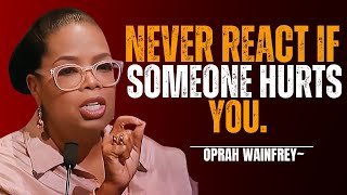 OPRAH WINFREYNEVER REACT IF SOMEONE HURTS YOU  Oprah Winfrey Best Motivational Speech [upl. by Iover]