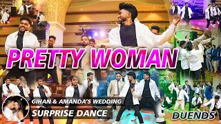 PRETTY WOMAN  Gihan amp Amandas WEDDING SURPRISE DANCE bY DUENDS CREW  2024 May 6 [upl. by Diver401]